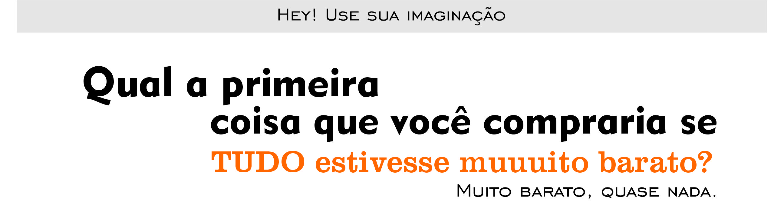 Qual a primeira coisa que você compraria se TUDO estivesse muuuito barato?